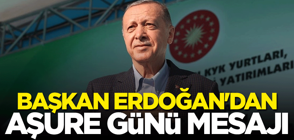Başkan Erdoğan'dan Aşure Günü mesajı