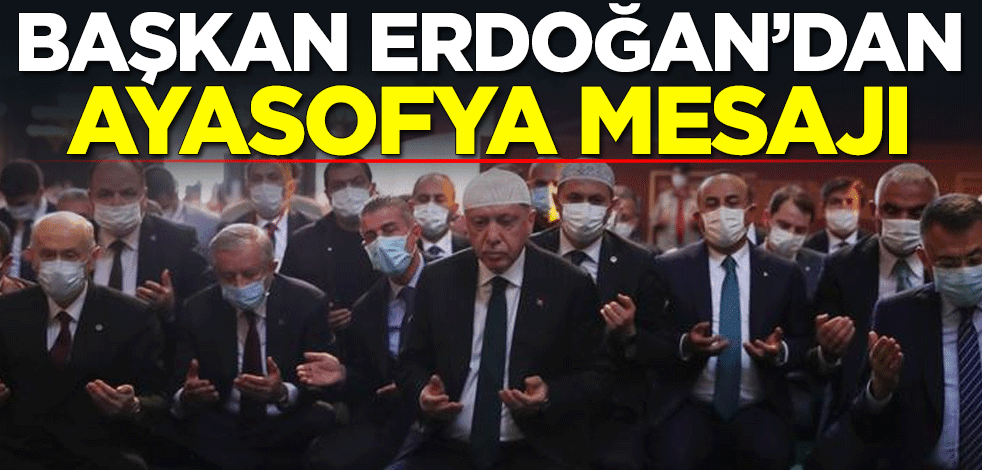 Başkan Erdoğan'dan Ayasofya mesajı