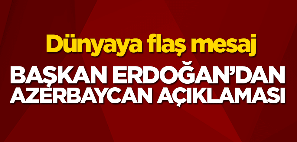 Başkan Erdoğan'dan Azerbaycan açıklaması