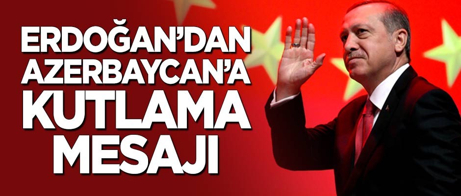 Başkan Erdoğan'dan Azerbaycan'a kutlama mesajı