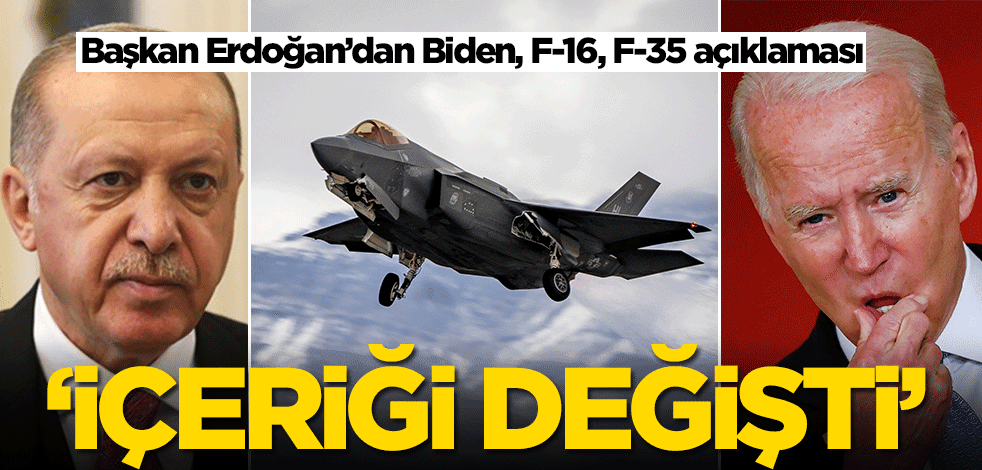 Başkan Erdoğan’dan Biden, F-16, F-35 açıklaması: İçeriği değişti
