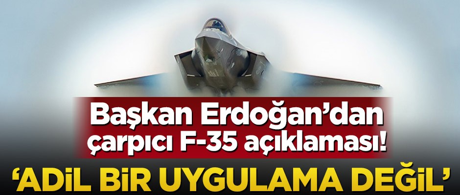 Başkan Erdoğan’dan çarpıcı F-35 açıklaması! ‘Biz müşteri değiliz’
