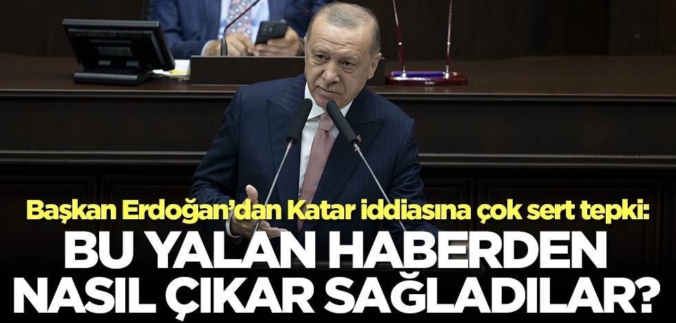 Başkan Erdoğan'dan CHP'nin Katar iddiasına çok sert tepki