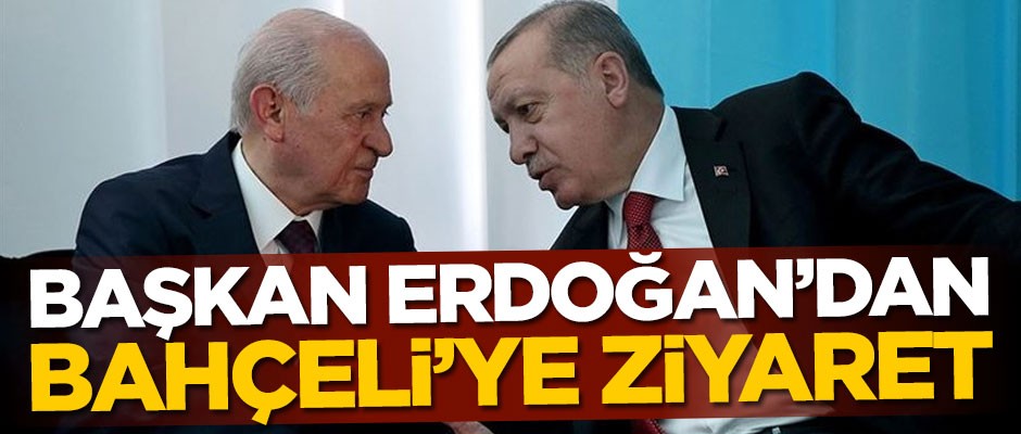 Başkan Erdoğan'dan Devlet Bahçeli'ye ziyaret