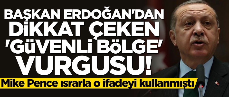 Başkan Erdoğan'dan dikkat çeken 'güvenli bölge' vurgusu