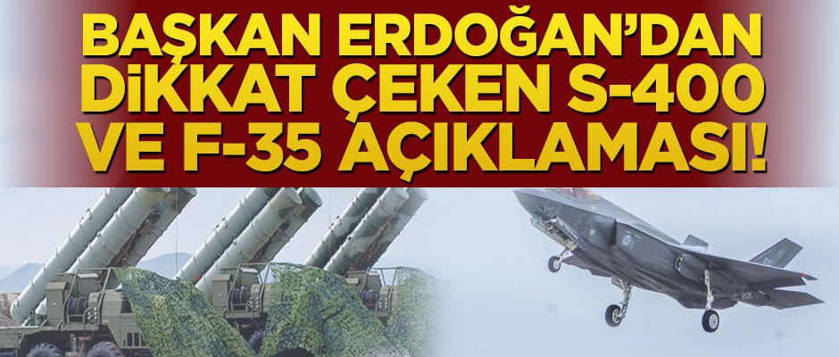 Başkan Erdoğan’dan dikkat çeken S-400 ve F-35 açıklaması!