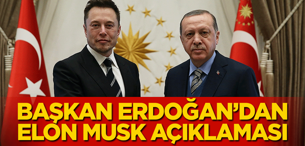 Başkan Erdoğan’dan Elon Musk açıklaması