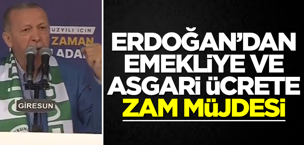 Başkan Erdoğan'dan emekli ve asgari ücrete zam müjdesi