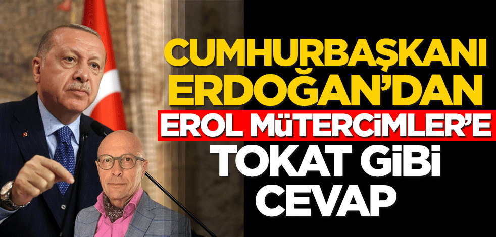 Başkan Erdoğan'dan Erol Mütercimler'e tokat gibi cevap!