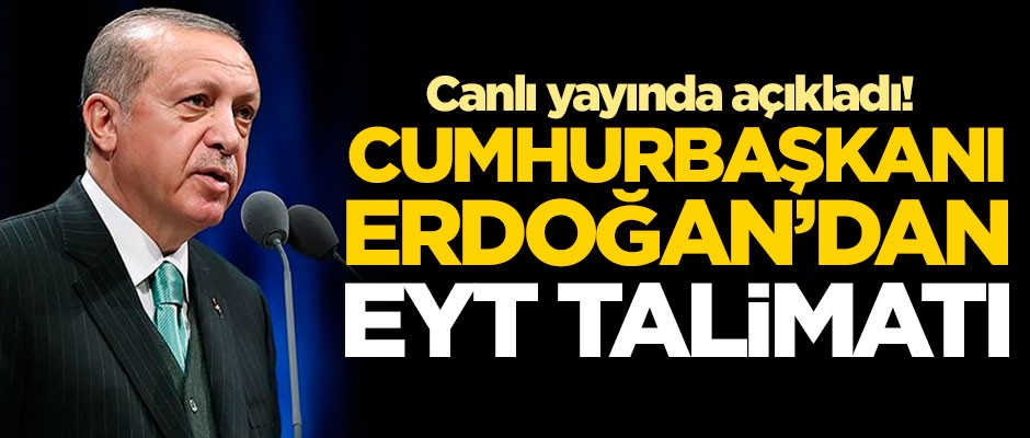 Başkan Erdoğan'dan EYT talimatı