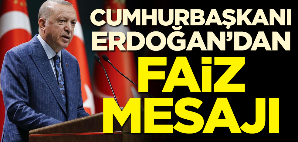Başkan Erdoğan'dan faiz mesajı!