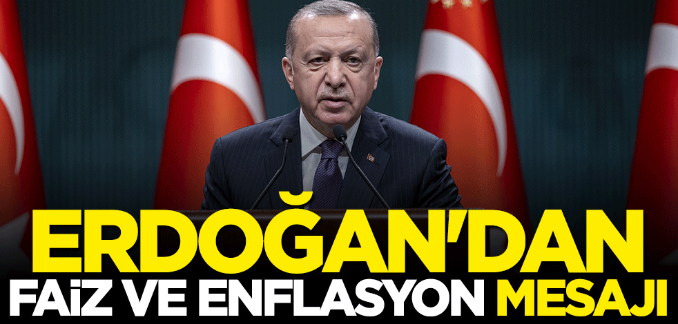 Başkan Erdoğan'dan faiz ve enflasyon mesajı