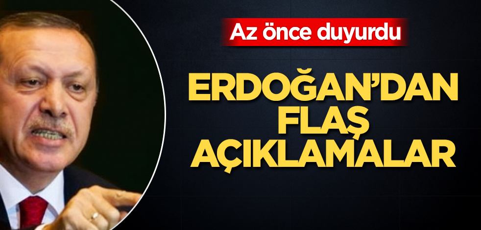 Başkan Erdoğan'dan flaş açıklamalar
