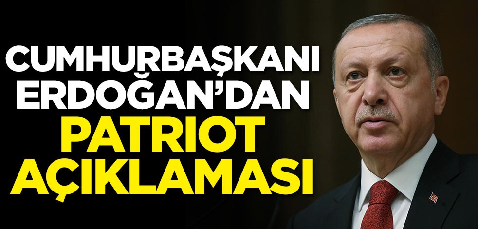 Başkan Erdoğan'dan flaş patriot açıklaması
