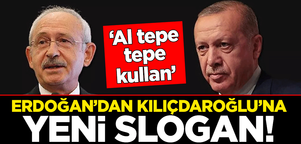 Başkan Erdoğan'dan Kılıçdaroğlu'na yeni slogan!