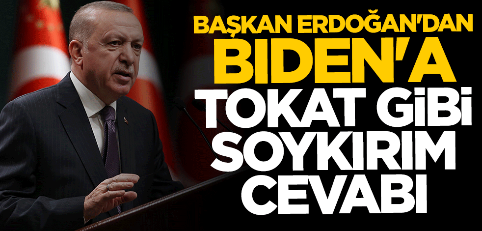Başkan Erdoğan'dan hadsiz Biden'a tokat gibi cevap