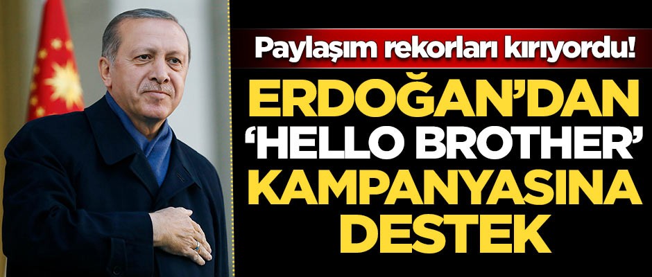 Başkan Erdoğan'dan 'Hello Brother' kampanyasına destek!