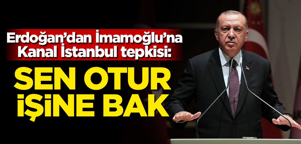 Başkan Erdoğan'dan İmamoğlu'na Kanal İstanbul tepkisi