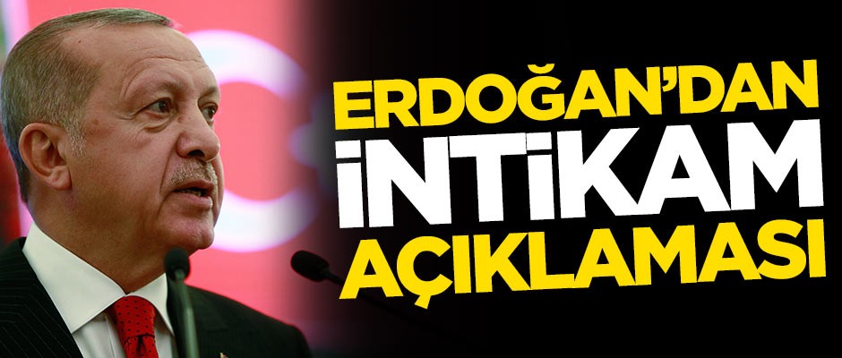 Başkan Erdoğan'dan intikam açıklaması