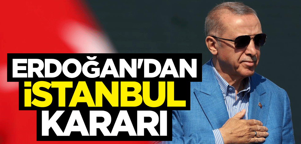 Başkan Erdoğan'dan İstanbul kararı: Teşkilatıyla bir araya gelecek