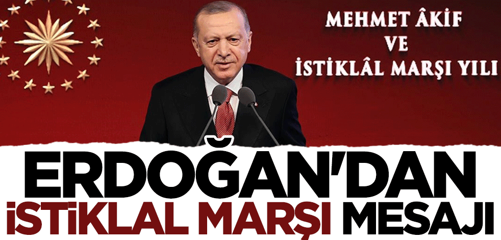 Başkan Erdoğan'dan İstiklal Marşı mesajı