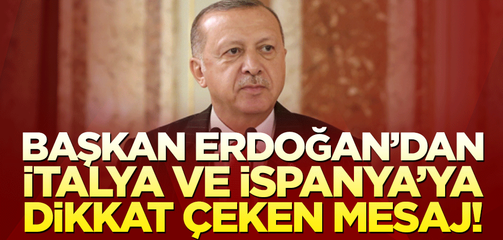 Başkan Erdoğan'dan İtalya ve İspanya'ya mektup