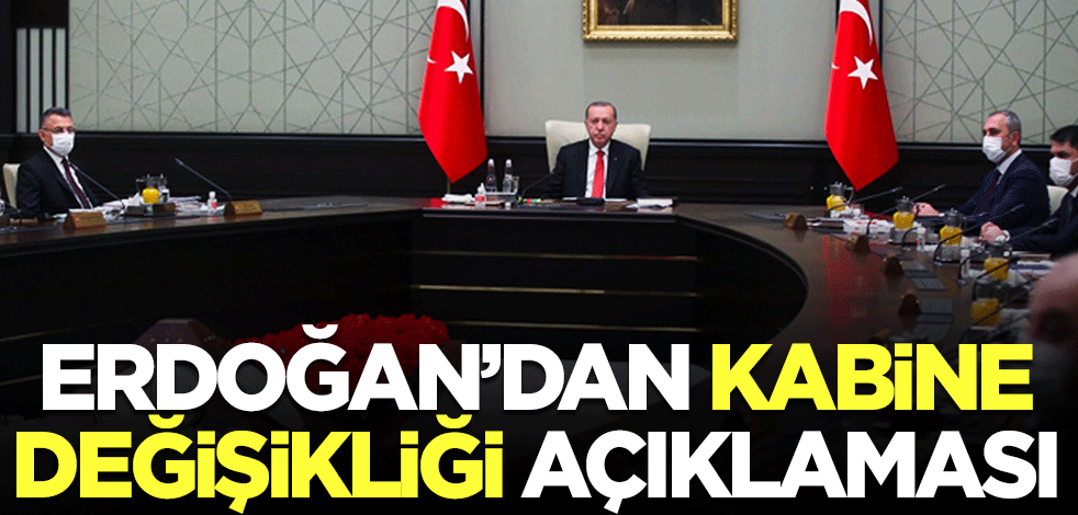 Başkan Erdoğan'dan kabine değişikliği açıklaması