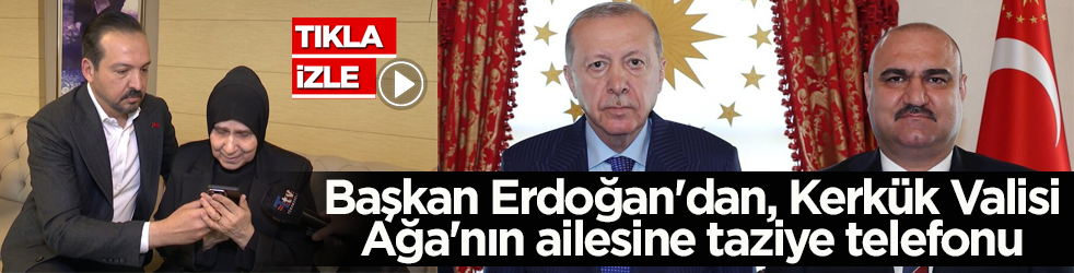 Başkan Erdoğan'dan, Kerkük Valisi Ağa'nın ailesine taziye telefonu