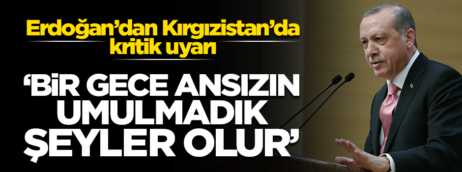 Başkan Erdoğan'dan Kırgızistan'da kritik uyarı