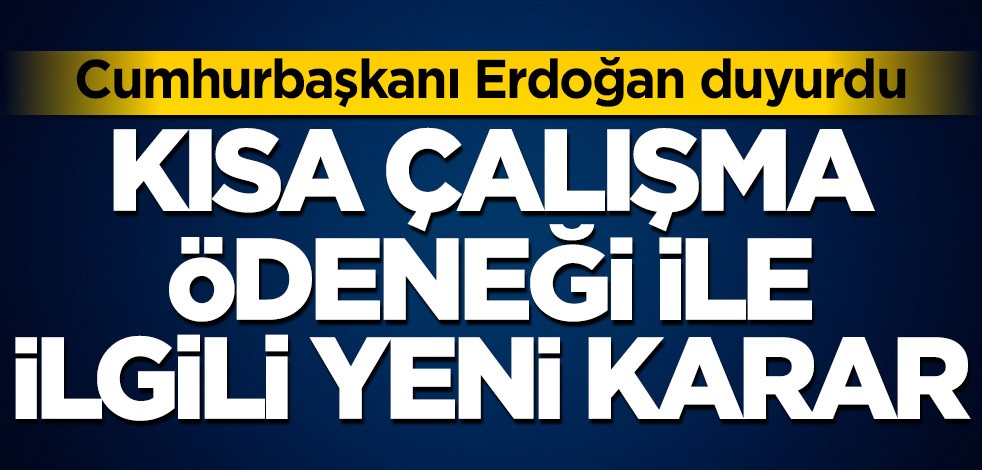 Başkan Erdoğan'dan Kısa Çalışma Ödeneği kararı