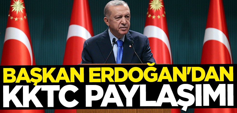 Başkan Erdoğan'dan KKTC paylaşımı