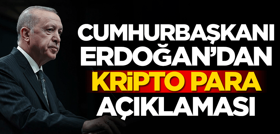 Başkan Erdoğan'dan kripto para açıklaması