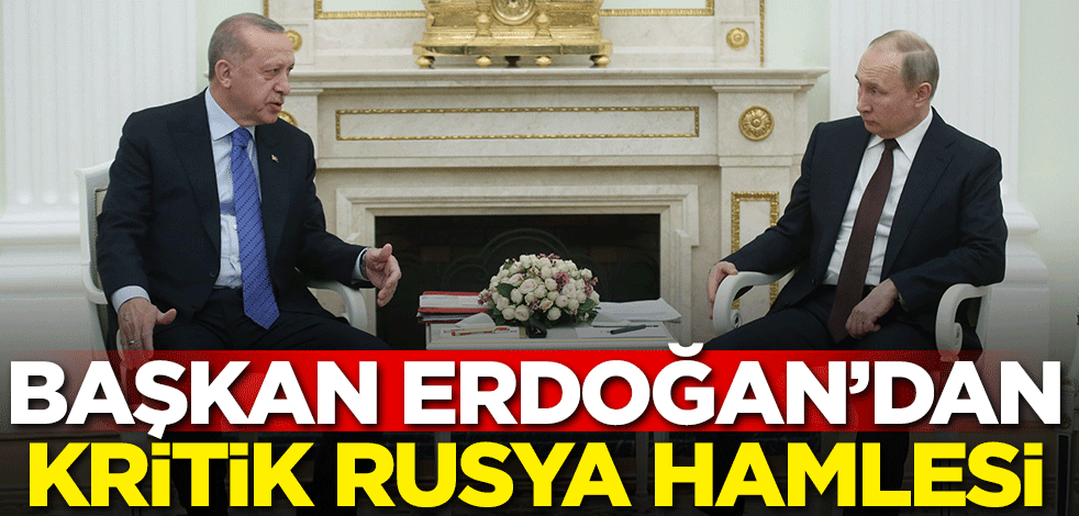 Başkan Erdoğan'dan kritik Rusya adımı!