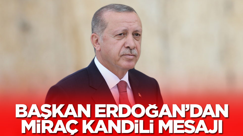 Başkan Erdoğan'dan Miraç Kandili mesajı