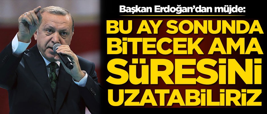 Başkan Erdoğan'dan müjde: Bu uygulamanın süresini uzatabiliriz