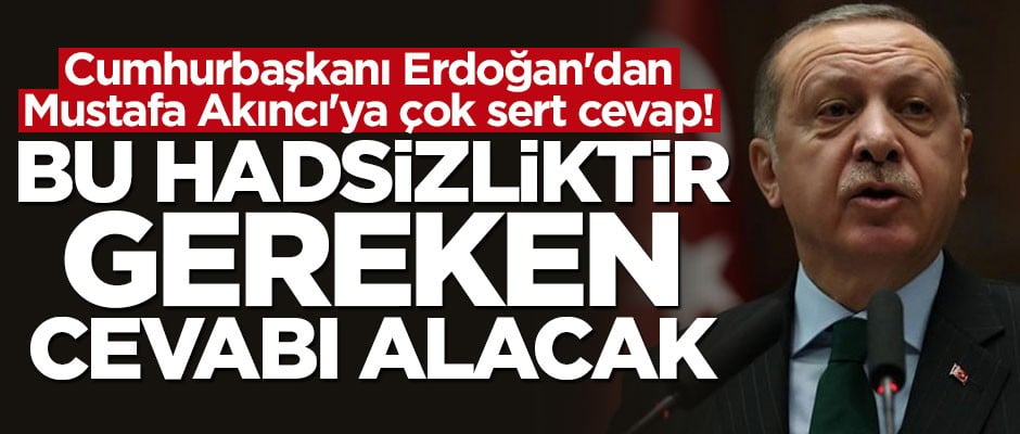 Başkan Erdoğan'dan Mustafa Akıncı'ya çok net uyarı: Gereken cevabı alacak