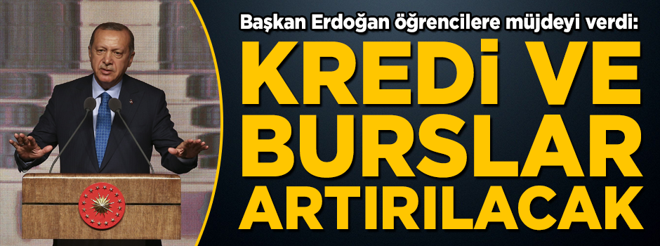 Başkan Erdoğan'dan öğrencilere müjde! 'Kredi ve burslar artırılacak'