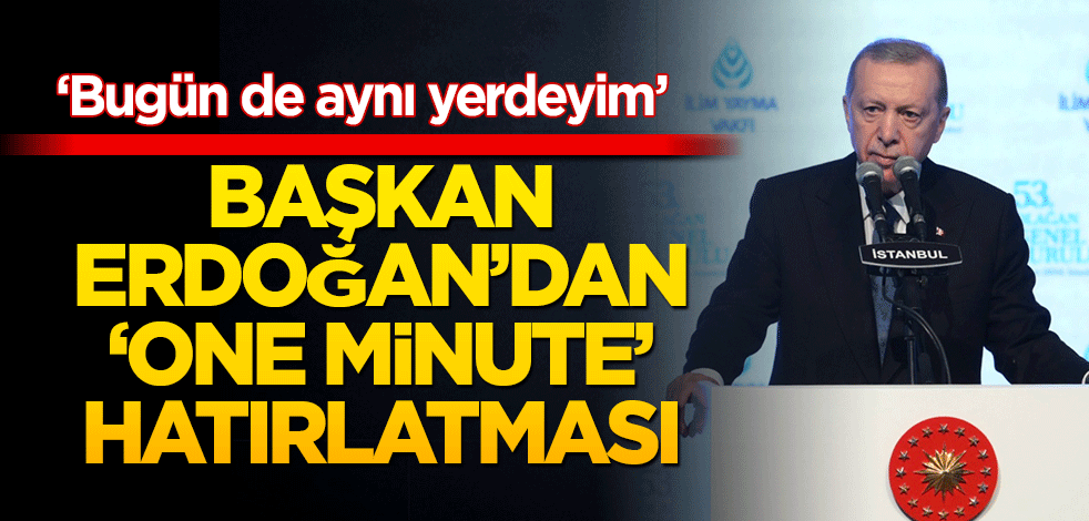 Başkan Erdoğan'dan 'one minute' hatırlatması! "Bugün de aynı yerdeyim"