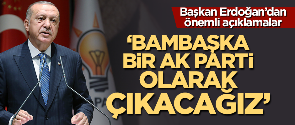 Erdoğan: '2023 seçimine bambaşka bir AK Parti olarak çıkacağız'