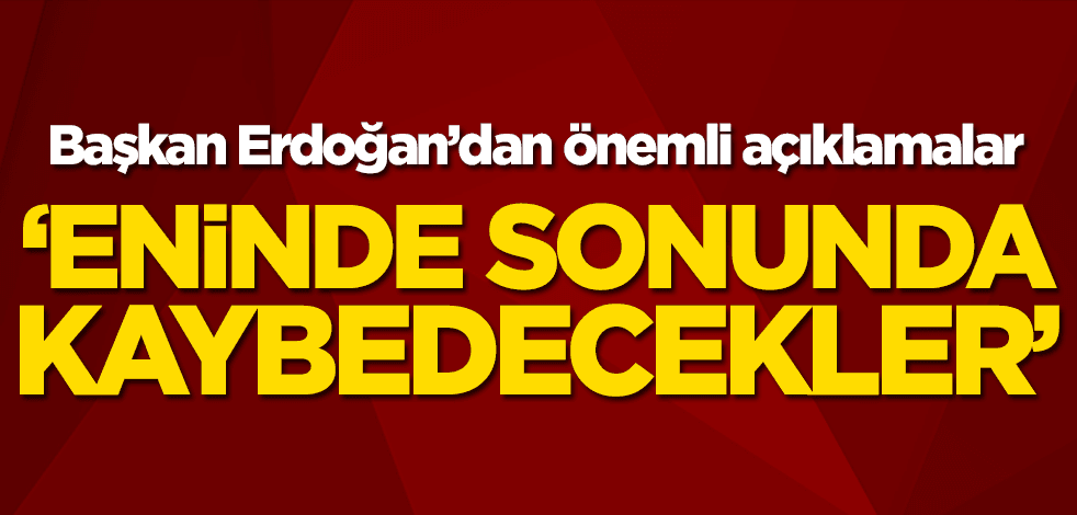 Başkan Erdoğan'dan önemli açıklamalar