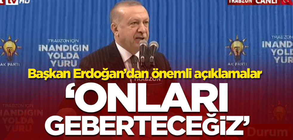 Başkan Erdoğan'dan önemli açıklamalar