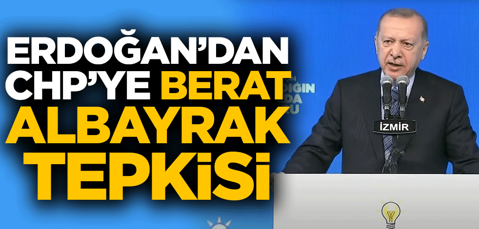 Başkan Erdoğan'dan CHP'ye Berat Albayrak tepkisi