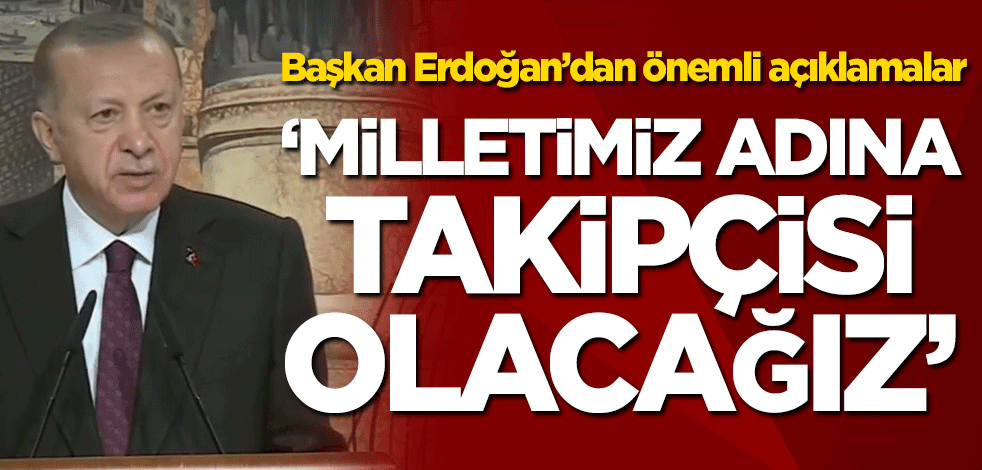 Başkan Erdoğan'dan önemli açıklamalar