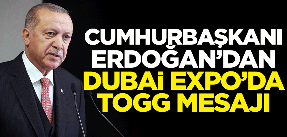 Başkan Erdoğan'dan Dubai EXPO'da TOGG mesajı