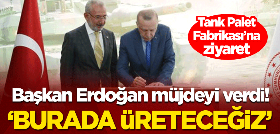 Başkan Erdoğan'dan önemli açıklamalar! 'ALTAY tankımızı burada üreteceğiz'