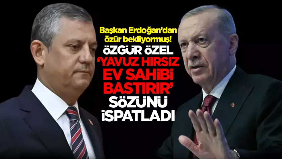 Başkan Erdoğan’dan özür bekliyormuş! Özgür Özel “Yavuz hırsız ev sahibi bastırır” sözünü ispatladı