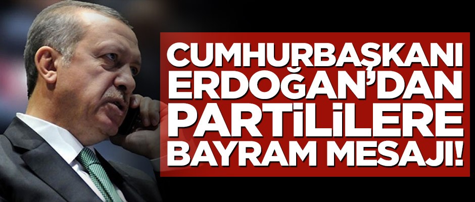 Başkan Erdoğan’dan Partililere bayram mesajı!