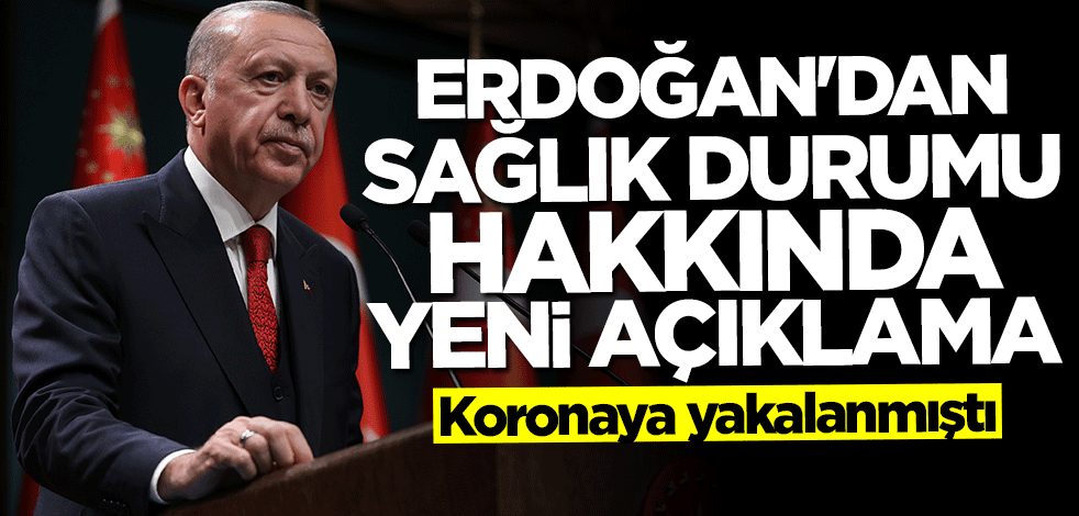 Başkan Erdoğan'dan sağlık durumu hakkında yeni açıklama