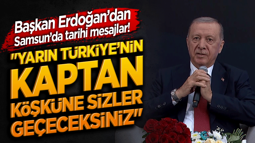 Başkan Erdoğan’dan Samsun’da tarihi mesajlar! 