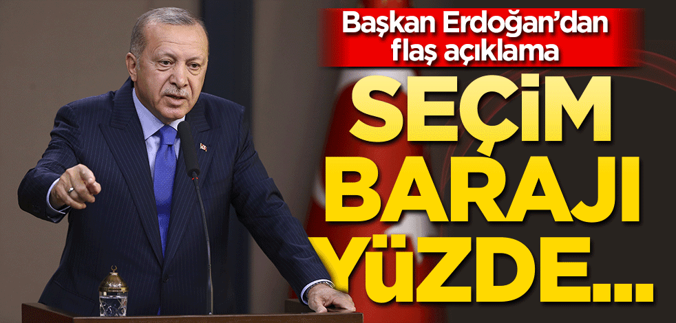 Başkan Erdoğan'dan seçim açıklaması! Seçim barajı yüzde...